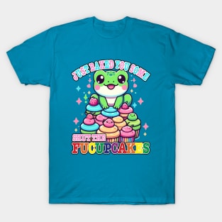 I Just Baked You Some Shut The Fucupcakes Funny Wwos Frog T-Shirt